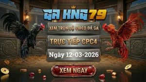GAKING79 Xem Full Clip Da Ga Truc Tiep CPC4 Ngay 12032026 1