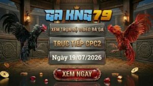 Xem Full Video Đá Gà CPC2 Ngày 19/07/2026 Tại GAKING79